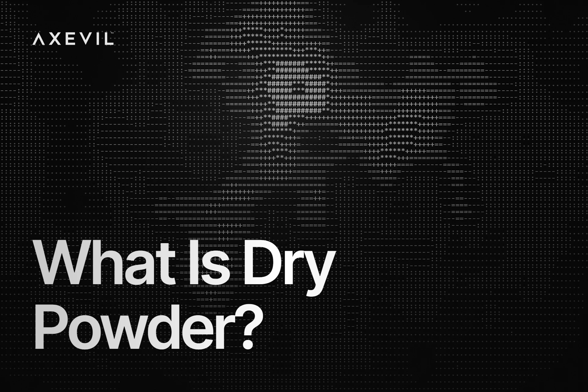 Cover: "What Is Dry Powder?" set over an ASCII character-noise texture.