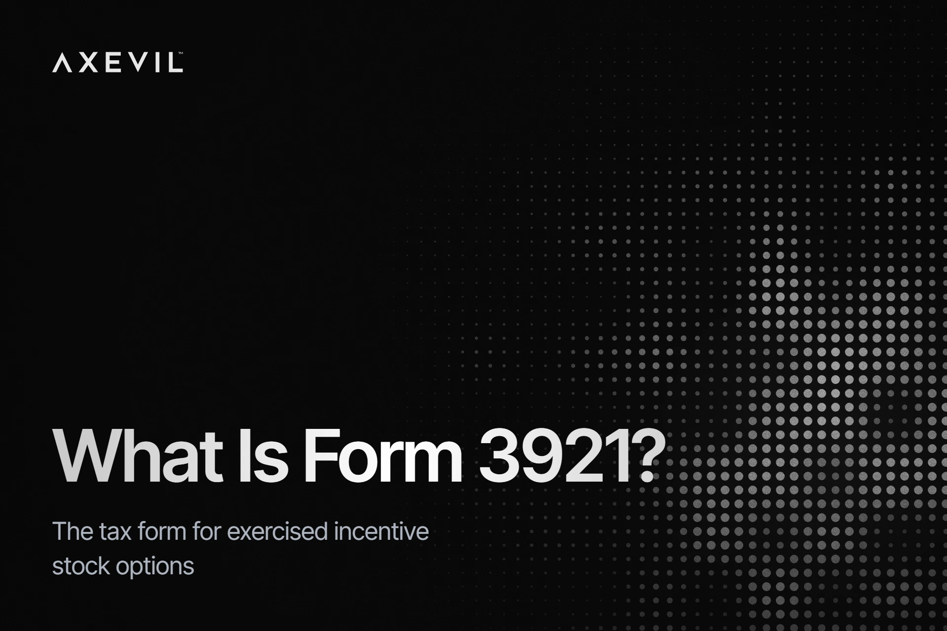 Cover: "What Is Form 3921?" set over a soft dot-matrix field.