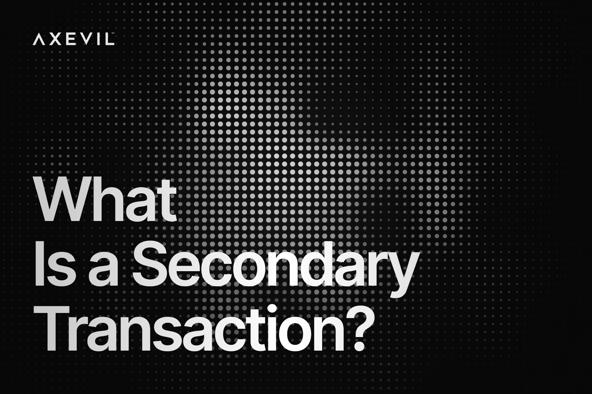 Cover: "What Is a Secondary Transaction?" centred over a soft dot-matrix field.
